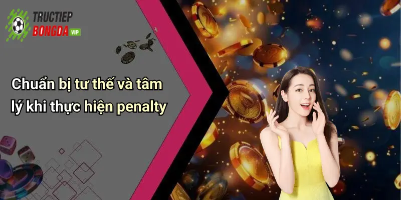 Chuẩn bị tư thế và tâm lý khi thực hiện penalty