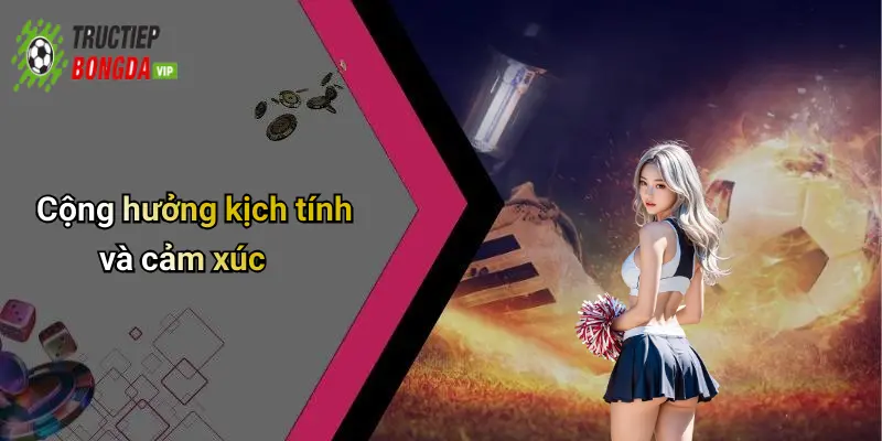 Cộng hưởng kịch tính và cảm xúc