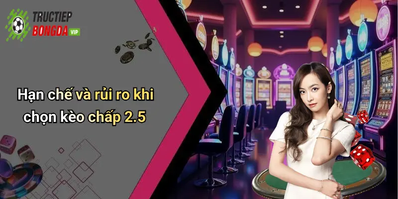 Hạn chế và rủi ro khi chọn kèo chấp 2.5