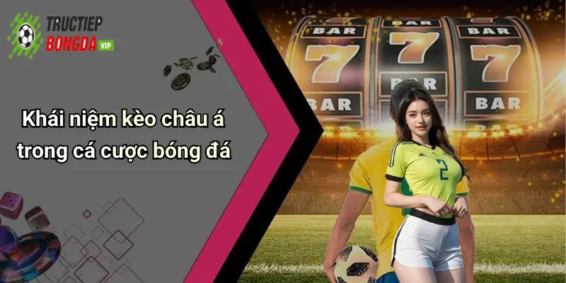 Khái niệm kèo châu á trong cá cược bóng đá