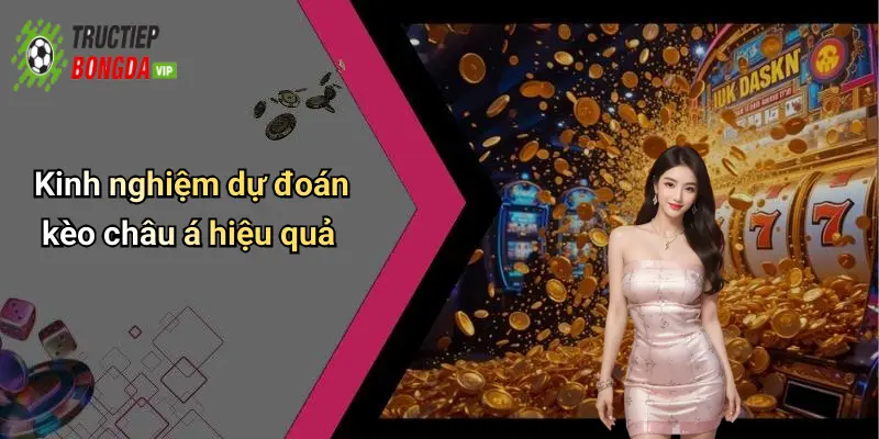 Kinh nghiệm dự đoán kèo châu á hiệu quả