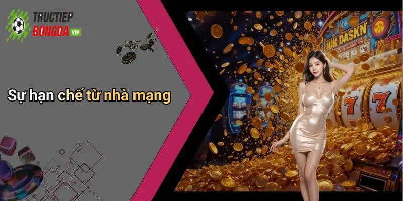 Sự hạn chế từ nhà mạng