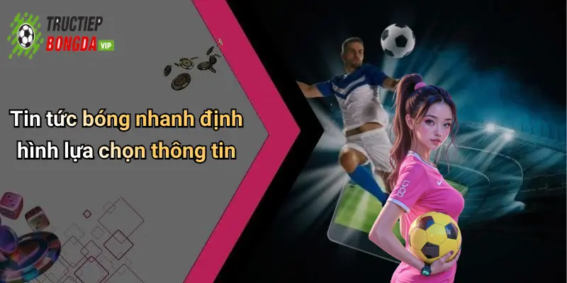 Tin tức bóng nhanh định hình lựa chọn thông tin
