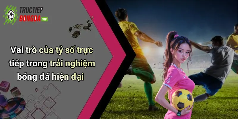 Quy trình cập nhật tỷ số trực tiếp chuẩn xác và sáng tạo