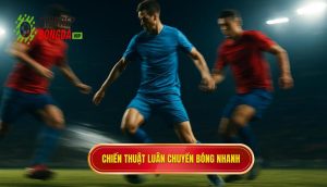 Chiến thuật luân chuyển bóng nhanh