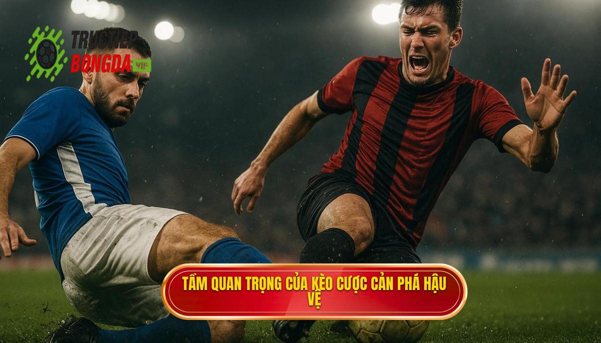 Tại sao Kèo cược tổng số lần cản phá của hậu vệ lại quan trọng_