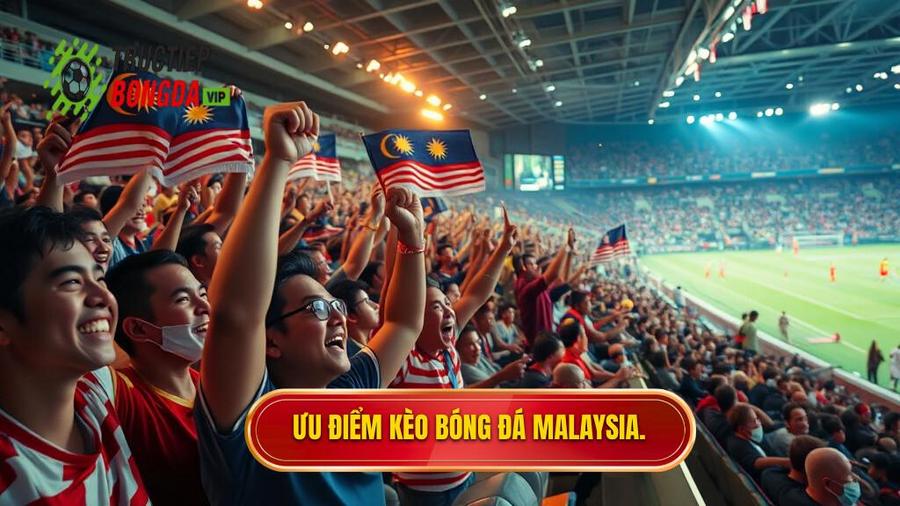 Ưu điểm kèo bóng đá Malaysia.