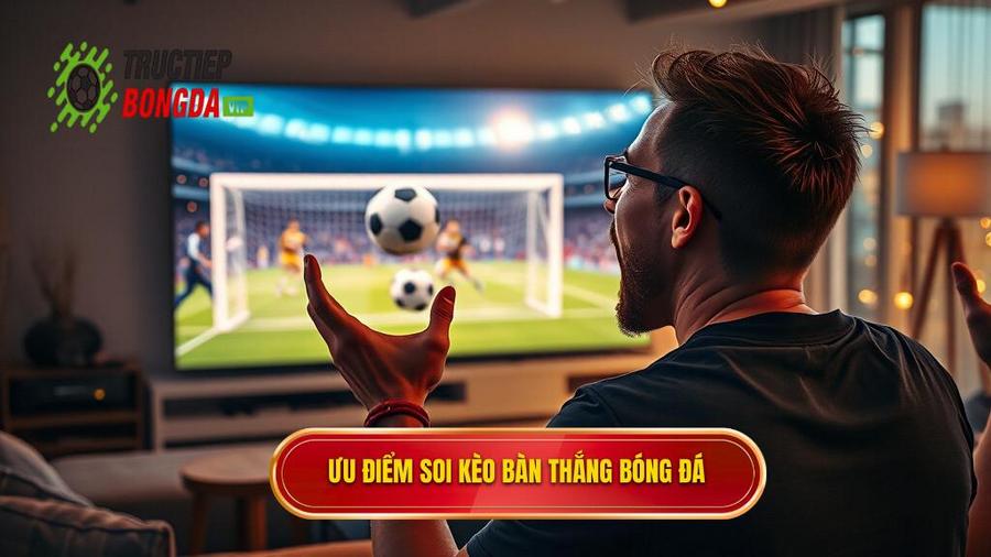 Ưu điểm soi kèo bàn thắng bóng đá