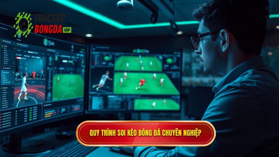 Quy trình soi kèo bóng đá chuyên nghiệp