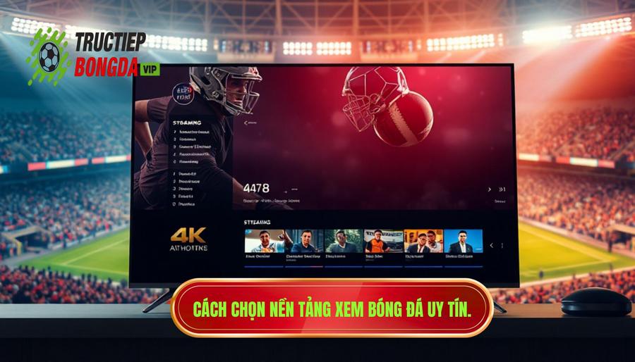 2. Lựa chọn nền tảng xem bóng đá uy tín và chất lượng 2. Lựa chọn nền tảng xem bóng đá uy tín và chất lượng
